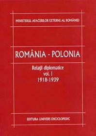 Romania - Polonia. Relatii diplomatice. Volumul 1. 1918 - 1939 - Ministerul Afacerilor Externe al Romaniei