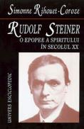 Rudolf Steiner. O epopee a spiritului in secolul XX - Simone Rihouet-Coroze