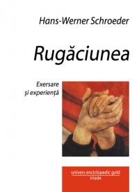 Rugaciunea. Experienta si exersare - Hans-Werner Schroeder