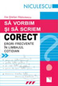 Sa vorbim si sa scriem corect. Erori frecvente in limbajul cotidian - Ilie-Stefan Radulescu