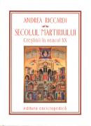 Secolul martitiului. Crestinii in veacul XX - Andrea Riccardi