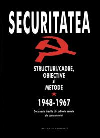 Securitatea. Structuri/cadre, obiective si metode. 1948-1989 (vol. I-II) - Consiliul National pentru Studirea Arhivelor Securitatii