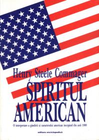 Spiritul american. O interpretare a gandirii si caracterului american incepand din anii 1880 - Henry Steele Commager