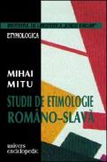 Studii de etimologie romano - slava - Mihai Mitu