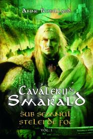 Sub semnul stelei de foc - seria Cavalerii de Smarald, vol.I - Anne Robillard