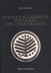 Traditii si credinte populare din Tara Vrancei - Ion Cherciu