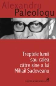Treptele lumii sau calea catre sine a lui Mihail Sadoveanu - Alexandru Paleologu