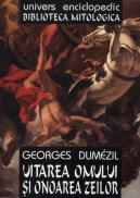 Uitarea omului si onoarea zeilor - Georges Dumezil