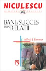 Bani si succes prin relatii - Alfred J. Kremer