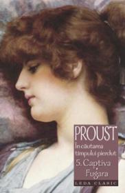 Captiva. Fugara - vol. 5 In cautarea timpului pierdut - Marcel Proust