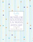 Codul bunelor maniere la masa pentru copii  - Peggy Post&Cindy Post Senning