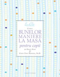 Codul bunelor maniere la masa pentru copii  - Peggy Post&Cindy Post Senning