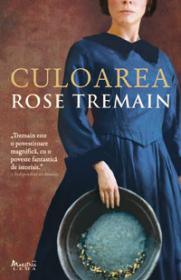 Culoarea  - Rose Tremain