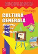 Cultura generala pentru ciclul primar - Vasilica Gheorghe, Teodora Mogos