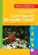 Cum? De ce? De unde? Cand? Cultura generala pentru clasele 1-4 - Vasilica Gheorghe, Diana Luiza Nedelciu
