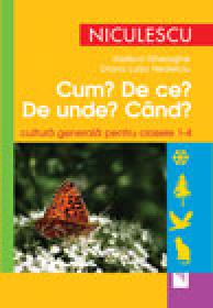 Cum? De ce? De unde? Cand? Cultura generala pentru clasele 1-4 - Vasilica Gheorghe, Diana Luiza Nedelciu