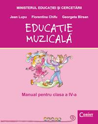 Educatie muzicala - manual pentru clasa a IV-a  - Jean Lupu, Florentina Chifu, Georgeta Birsan