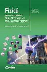 Fizica 600 de probleme, 38 teste grila...  - Dumitru Bacrau