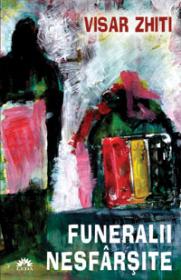Funeralii nesfarsite  - Visar Zhiti
