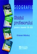 Geografie - ghidul profesorului IX-XII - Octavian Mandrut