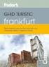 Ghid turistic Fodor`s - Frankfurt  - Fodor's