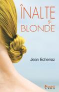 Inalte si blonde - Jean Echenoz