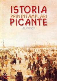 Istoria prin intamplari picante  - Alin Pop