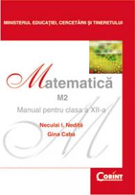 Matematica M2 - manual pentru clasa a XII-a  - Neculai I. Nedita, Gina Caba