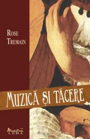 Muzica si tacere  - Rose Tremain