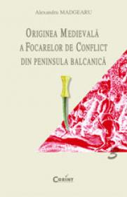 Originea medievala a focarelor de conflict din Peninsula Balcanica - Alexandru Madgearu