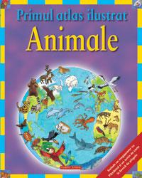 Primul atlas ilustrat - Animale  - Deborah Chancellor