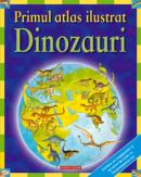 Primul atlas ilustrat - dinozauri - David Burnie