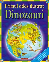 Primul atlas ilustrat - dinozauri  - David Burnie