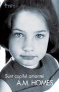 Sunt copilul amantei - A.M. Homes