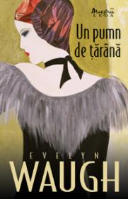 Un pumn de tarana  - Evelyn Waugh