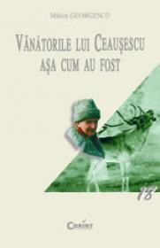 Vanatorile lui Ceausescu asa cum au fost  - Jean Vernette