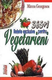 365+1 retete exclusive pentru vegetarieni - Mircea Georgescu