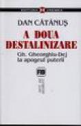 A doua destalinizare Gh. Gheorghiu-Dej la apogeul puterii - Dan Catanus
