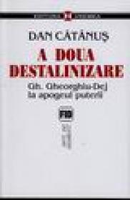 A doua destalinizare Gh. Gheorghiu-Dej la apogeul puterii - Dan Catanus