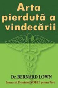 ARTA PIERDUTA A VINDECARII - Bernard Lown