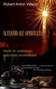 Alterari ale spiritului - Studii de psihologie aplicabila momentului - Robert Anton Wilson