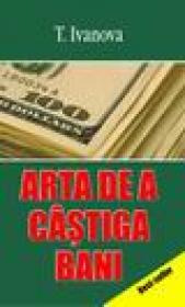 Arta de a castiga bani - T. Ivanova