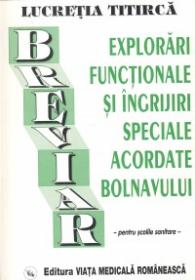 Breviar - Explorari functionale si ingrijiri speciale acordate bolnavului - Lucretia Titirica
