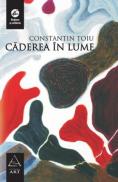 Caderea in lume - Constantin Toiu