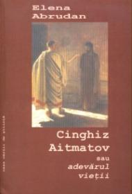 Cinghiz Aitmatov sau adevarul vietii - Elena Abrudan