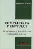 Complinirea dreptului. Organizarea si functionarea sistemului judiciar - Petrache Zidaru
