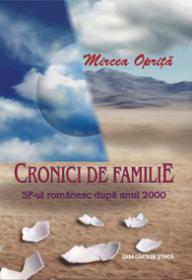 Cronici de familie. SF-ul romanesc dupa anul 2000 - Mircea Oprita