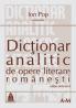Dictionar analitic de opere literare romanesti vol. I si II - Ion Pop