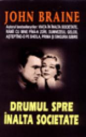 Drumul spre inalta societate - John Braine