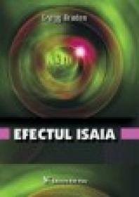 Efectul Isaia. Decodificarea stiintei pierdute a Rugaciunii si a Profetiei - Gregg Braden